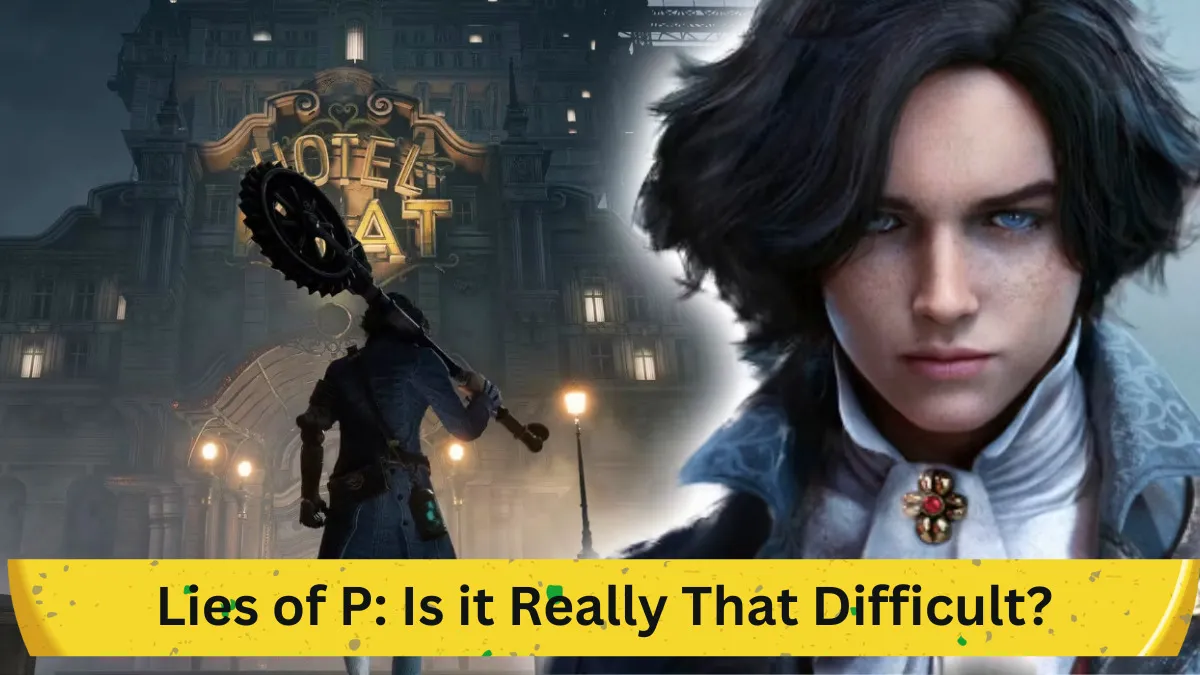 Is Lies Of P Really That Difficult? Understanding Its Rigorous Gameplay